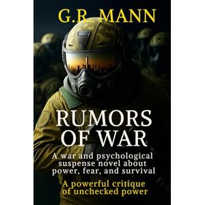 Mann, G.R. Rumors of War: A war and psychological suspense novel about power, fear, and survival. Mann, G.R. Rumors of War: A war and psychological suspense novel about power, fear, and survival.