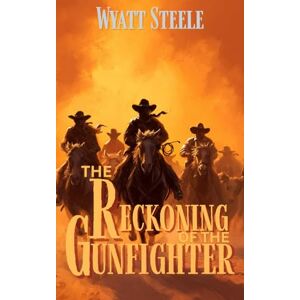 Steele, Wyatt The Reckoning of the Gunfighter: Classic Western Novel: 12 (Trails of the Gunfighter: An Action Packed Gritty Western Series for Men) Steele, Wyatt The Reckoning of the Gunfighter: Classic Western Novel: 12 (Trails of the Gunfighter: An Action Packed Gritty Western Series for Men)