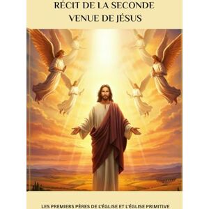 Eusebius, Leo Récit de la seconde venue de Jésus: Les premiers Pères de l'Église et l'Église primitive Eusebius, Leo Récit de la seconde venue de Jésus: Les premiers Pères de l'Église et l'Église primitive