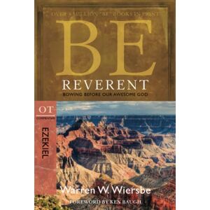 WIERSBE BE REVERENT (EZEKIEL) RPK: Bowing Before Our Awesome God (BE Series: OT Commentary) WIERSBE BE REVERENT (EZEKIEL) RPK: Bowing Before Our Awesome God (BE Series: OT Commentary)