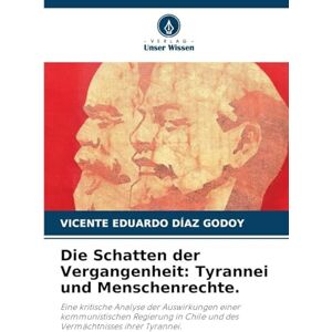 Díaz Godoy, Vicente Eduardo Die Schatten der Vergangenheit: Tyrannei und Menschenrechte. Díaz Godoy, Vicente Eduardo Die Schatten der Vergangenheit: Tyrannei und Menschenrechte.