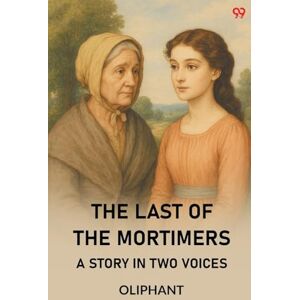 Oliphant The Last Of The MortimersA Story In Two Voices (Edition1) Oliphant The Last Of The MortimersA Story In Two Voices (Edition1)
