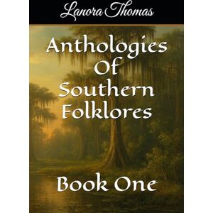 Thomas, Lanora Anthologies Of Southern Folklores: Book One Thomas, Lanora Anthologies Of Southern Folklores: Book One