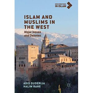 Duderija, Adis Islam and Muslims in the West: Major Issues and Debates (New Directions in Islam) Duderija, Adis Islam and Muslims in the West: Major Issues and Debates (New Directions in Islam)