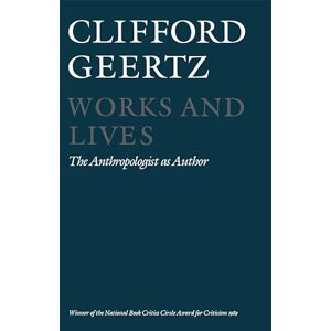 Geertz, Clifford Works and Lives: The Anthropologist as Author Geertz, Clifford Works and Lives: The Anthropologist as Author