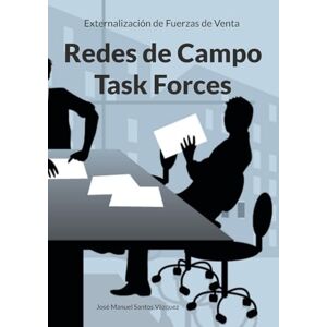 Santos Vázquez, José Manuel Redes de Campo / Task Forces: Externalización de Fuerzas de Venta Santos Vázquez, José Manuel Redes de Campo / Task Forces: Externalización de Fuerzas de Venta