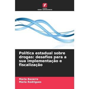 Bezerra, Maria Política estadual sobre drogas: desafios para a sua implementação e fiscalização Bezerra, Maria Política estadual sobre drogas: desafios para a sua implementação e fiscalização