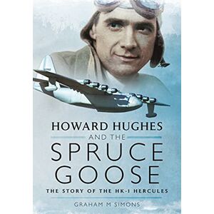 M, Simons Graham Howard Hughes and the Spruce Goose: The Story of the HK-1 Hercules M, Simons Graham Howard Hughes and the Spruce Goose: The Story of the HK-1 Hercules