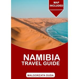 Duda, Małgorzata NAMBIA TRAVEL GUIDE 2025: Explore Breathtaking Landscapes, Wildlife, and Culture in Africa’s Untouched Treasure Duda, Małgorzata NAMBIA TRAVEL GUIDE 2025: Explore Breathtaking Landscapes, Wildlife, and Culture in Africa’s Untouched Treasure