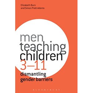 Burn, Elizabeth Men Teaching Children 3-11: Dismantling Gender Barriers Burn, Elizabeth Men Teaching Children 3-11: Dismantling Gender Barriers