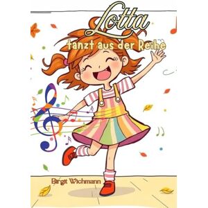 Wichmann, Birgit Lotta tanzt aus der Reihe (Stark im Stillen Die Welt mit anderen Augen sehen Geschichten über besondere Kinder) Wichmann, Birgit Lotta tanzt aus der Reihe (Stark im Stillen Die Welt mit anderen Augen sehen Geschichten über besondere Kinder)