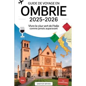 Bryan, Sawyer Guide de voyage en Ombrie 2025-2026 : Vivre le cœur vert de l'Italie comme jamais auparavant: Découvrez Assise, Orvieto, Pérouse, Spolète, Gubbio et ... de l'Ombrie, les joyaux cachés, les routes Bryan, Sawyer Guide de voyage en Ombrie 2025-2026 : Vivre le cœur vert de l'Italie comme jamais auparavant: Découvrez Assise, Orvieto, Pérouse, Spolète, Gubbio et ... de l'Ombrie, les joyaux cachés, les routes