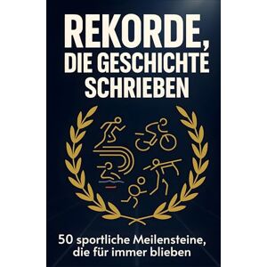 Hartmann, David Rekorde, die Geschichte schrieben: 50 sportliche Meilensteine, die für immer blieben Hartmann, David Rekorde, die Geschichte schrieben: 50 sportliche Meilensteine, die für immer blieben