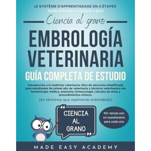 Academy, Made Easy Ciencia al grano: Embriología veterinaria Guía Completa de Estudio: Guía completa sobre anatomía del desarrollo, reproducción y crecimiento temprano para estudiantes de técnico veterinario Academy, Made Easy Ciencia al grano: Embriología veterinaria Guía Completa de Estudio: Guía completa sobre anatomía del desarrollo, reproducción y crecimiento temprano para estudiantes de técnico veterinario