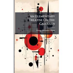 Gibson An Elementary Treatise On the Calculus Gibson An Elementary Treatise On the Calculus