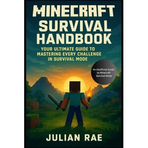 Rae, Julian Minecraft Survival Handbook: Your Ultimate Guide to Mastering Every Challenge in Survival Mode Rae, Julian Minecraft Survival Handbook: Your Ultimate Guide to Mastering Every Challenge in Survival Mode