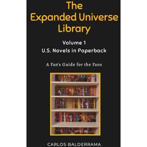 Balderrama, Carlos The Expanded Universe Library Volume 1: U.S. Novels in Paperback Balderrama, Carlos The Expanded Universe Library Volume 1: U.S. Novels in Paperback