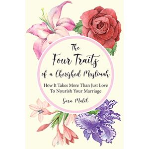 Malik, Sara The Four Traits of a Cherished Muslimah: How It Takes More Than Just Love To Nourish Your Marriage Malik, Sara The Four Traits of a Cherished Muslimah: How It Takes More Than Just Love To Nourish Your Marriage