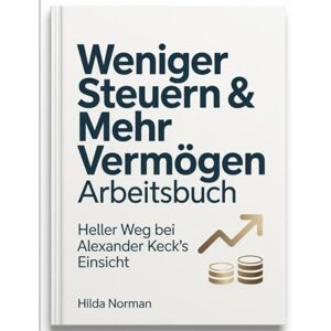 Norman Weniger Steuern & mahr vermogen Arbeitsbuch: Heller Weg bei Alexander Keck's Einsicht Norman Weniger Steuern & mahr vermogen Arbeitsbuch: Heller Weg bei Alexander Keck's Einsicht