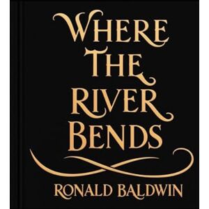 Baldwin, Ronald Where The River Bends Baldwin, Ronald Where The River Bends