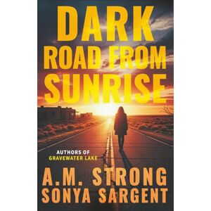 Strong, A.M. Dark Road From Sunrise (Patterson Blake FBI Mystery Thrillers) Strong, A.M. Dark Road From Sunrise (Patterson Blake FBI Mystery Thrillers)