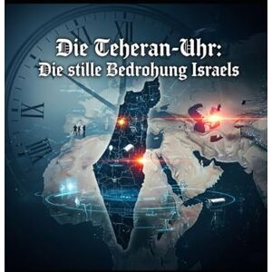 Dona, Adriano Die Teheran-Uhr: Die stille Bedrohung Israels Dona, Adriano Die Teheran-Uhr: Die stille Bedrohung Israels