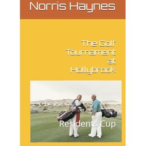 Haynes, Norris Michael The Golf Tournament at Hollybrook: Residents Cup (Hollybrook Stories) Haynes, Norris Michael The Golf Tournament at Hollybrook: Residents Cup (Hollybrook Stories)
