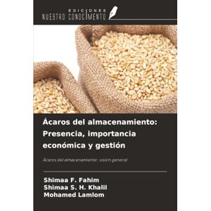 F. Fahim, Shimaa Ácaros del almacenamiento: Presencia, importancia económica y gestión: Ácaros del almacenamiento: visión general F. Fahim, Shimaa Ácaros del almacenamiento: Presencia, importancia económica y gestión: Ácaros del almacenamiento: visión general
