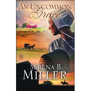Miller, Serena B. An Uncommon Grace: A Novel Miller, Serena B. An Uncommon Grace: A Novel