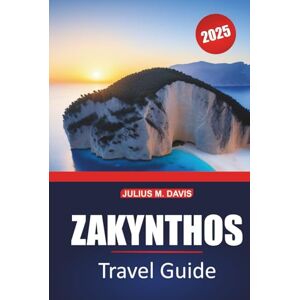 Davis, Julius M. Zakynthos Travel Guide 2025: Complete Travel Planning, Top Attractions, Local Culture, Beaches, and Insider Tips for Exploring the Greek Island Davis, Julius M. Zakynthos Travel Guide 2025: Complete Travel Planning, Top Attractions, Local Culture, Beaches, and Insider Tips for Exploring the Greek Island