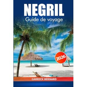 Bernard, Garrick Negril Guide de voyage 2026: Explorez les plages, les complexes de luxe, les conseils d'initiés, les aventures en plein air et la culture locale en Jamaïque et dans les Caraïbes Bernard, Garrick Negril Guide de voyage 2026: Explorez les plages, les complexes de luxe, les conseils d'initiés, les aventures en plein air et la culture locale en Jamaïque et dans les Caraïbes