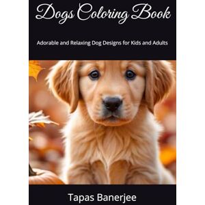 Banerjee, Tapas Kumar Dogs Coloring Book: Adorable and Relaxing Dog Designs for Kids and Adults Banerjee, Tapas Kumar Dogs Coloring Book: Adorable and Relaxing Dog Designs for Kids and Adults