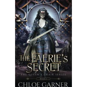 Garner, Chloe The Faerie's Secret: 2 (The Queen's Chair) Garner, Chloe The Faerie's Secret: 2 (The Queen's Chair)