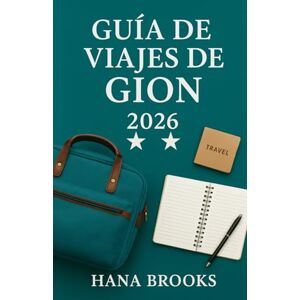 BROOKS, HANA GUÍA DE VIAJES DE GION 2026: Una guía de viajes culturales que explora en profundidad las tradiciones de las maiko, las históricas casas de té, la ... en el distrito más legendario de Kyoto BROOKS, HANA GUÍA DE VIAJES DE GION 2026: Una guía de viajes culturales que explora en profundidad las tradiciones de las maiko, las históricas casas de té, la ... en el distrito más legendario de Kyoto