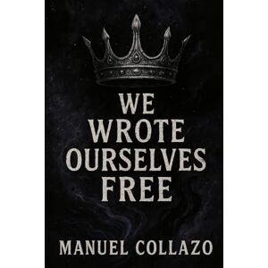 Collazo, Manuel We wrote ourselves free (Ink That Never Dried) Collazo, Manuel We wrote ourselves free (Ink That Never Dried)