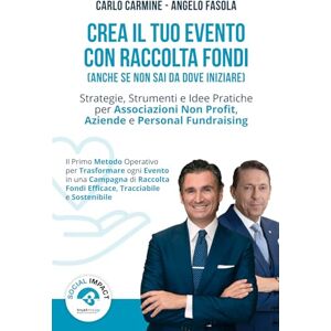 Carmine, Carlo Crea il Tuo Evento con Raccolta Fondi Anche se Non Sai da Dove Iniziare: Strategie, Strumenti e Idee Pratiche per Associazioni Non Profit, Aziende e Personal Fundraising (TrustMeUp) Carmine, Carlo Crea il Tuo Evento con Raccolta Fondi Anche se Non Sai da Dove Iniziare: Strategie, Strumenti e Idee Pratiche per Associazioni Non Profit, Aziende e Personal Fundraising (TrustMeUp)
