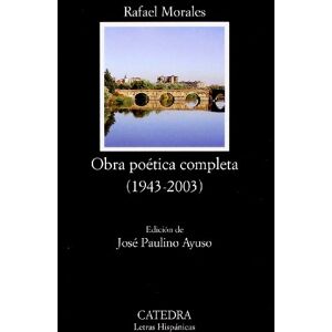 Morales, Rafael Obra Poetica Completa, 1943-2003: 559 (Letras Hispanicas) Morales, Rafael Obra Poetica Completa, 1943-2003: 559 (Letras Hispanicas)