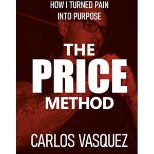 Vasquez, Carlos The PRICE Method: How I Turned Pain Into Purpose Vasquez, Carlos The PRICE Method: How I Turned Pain Into Purpose