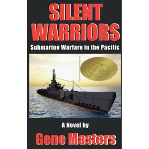 Masters, Gene Silent Warriors: Submarine Warfare in the Pacific Masters, Gene Silent Warriors: Submarine Warfare in the Pacific