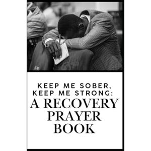 Guarrasi, Victoria Keep Me Sober, Keep Me Strong:: A Recovery Prayer Book Guarrasi, Victoria Keep Me Sober, Keep Me Strong:: A Recovery Prayer Book