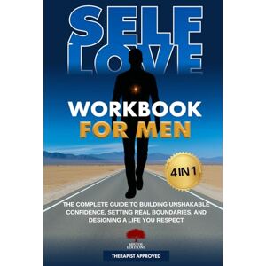 Editions, Mistol Self-Love Workbook for Men 4 in 1: The Complete Guide to Building Unshakable Confidence, Setting Real Boundaries, and Designing a Life You Respect Editions, Mistol Self-Love Workbook for Men 4 in 1: The Complete Guide to Building Unshakable Confidence, Setting Real Boundaries, and Designing a Life You Respect
