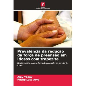 Yadav, Ajay Prevalência da redução da força de preensão em idosos com trapezite: Um inquérito sobre a força de preensão da população idosa Yadav, Ajay Prevalência da redução da força de preensão em idosos com trapezite: Um inquérito sobre a força de preensão da população idosa