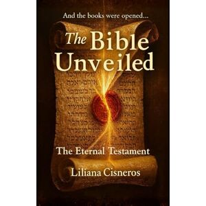 Cisneros, Liliana The Bible Unveiled The Eternal Testament (The Bible Unveiled Series) Cisneros, Liliana The Bible Unveiled The Eternal Testament (The Bible Unveiled Series)
