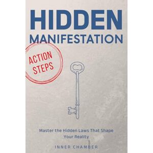 Chamber, Inner Hidden Manifestation: Master the Hidden Laws That Shape Your Reality Chamber, Inner Hidden Manifestation: Master the Hidden Laws That Shape Your Reality