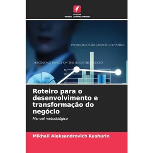 Kashurin, Mikhail Aleksandrovich Roteiro para o desenvolvimento e transformação do negócio: Manual metodológico Kashurin, Mikhail Aleksandrovich Roteiro para o desenvolvimento e transformação do negócio: Manual metodológico