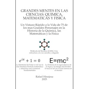 Hinojosa, Rafael GRANDES MENTES EN LAS CIENCIAS: Un Vistazo Rápido a la Vida de 75 de los mas Grandes Personajes en la Historia de la Química, las Matemáticas y la Física Hinojosa, Rafael GRANDES MENTES EN LAS CIENCIAS: Un Vistazo Rápido a la Vida de 75 de los mas Grandes Personajes en la Historia de la Química, las Matemáticas y la Física