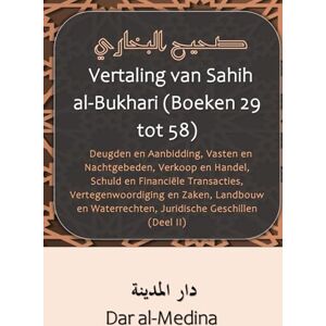 (Nederlands), Dar al-Medina Vertaling van Sahih al-Bukhari (Boeken 29 tot 58): Deugden en Aanbidding, Vasten en Nachtgebeden, Verkoop en Handel, Schuld en Financiële Transacties, ... Juridische Geschillen (Deel II) (Nederlands), Dar al-Medina Vertaling van Sahih al-Bukhari (Boeken 29 tot 58): Deugden en Aanbidding, Vasten en Nachtgebeden, Verkoop en Handel, Schuld en Financiële Transacties, ... Juridische Geschillen (Deel II)