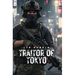 Durkin, LTR Traitor of Tokyo: A dying ally's final act. A mentor's endgame. A battle for global stability that will cost everything. (The Wolves War) Durkin, LTR Traitor of Tokyo: A dying ally's final act. A mentor's endgame. A battle for global stability that will cost everything. (The Wolves War)