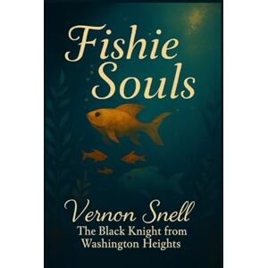 Snell, Vernon Fishie Souls: A Journey of Poetry Snell, Vernon Fishie Souls: A Journey of Poetry