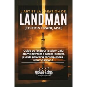 Sage, Michael S. L’Art et la Création de Landman (Édition française): Guide du fan pour la saison 2 du drame pétrolier à succès : secrets, jeux de pouvoir & conséquences – résumé saison 1 Sage, Michael S. L’Art et la Création de Landman (Édition française): Guide du fan pour la saison 2 du drame pétrolier à succès : secrets, jeux de pouvoir & conséquences – résumé saison 1